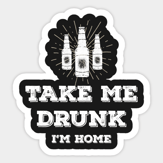 Take me drunk, I'm home Sticker by Anime Gadgets